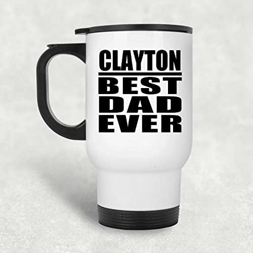 Designsify Clayton Şimdiye Kadarki En İyi Baba, Beyaz Seyahat Kupası 14oz Paslanmaz Çelik termos kupa, Doğum Günü
